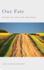 Our Fate : Essays on God and Free Will - Book