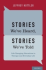Stories We've Heard, Stories We've Told : Life-Changing Narratives in Therapy and Everyday Life - eBook