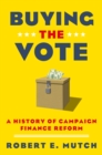 Buying the Vote : A History of Campaign Finance Reform - eBook