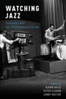 Watching Jazz : Encounters with Jazz Performance on Screen - Book