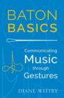 Baton Basics : Communicating Music through Gesture - Book