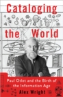 Cataloging the World : Paul Otlet and the Birth of the Information Age - eBook