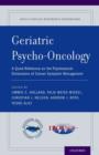 Geriatric Psycho-Oncology : A Quick Reference on the Psychosocial Dimensions of Cancer Symptom Management - Book