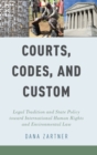 Courts, Codes, and Custom : Legal Tradition and State Policy toward International Human Rights and Environmental Law - Book