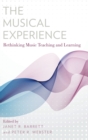The Musical Experience : Rethinking Music Teaching and Learning - Book