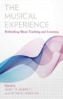 The Musical Experience : Rethinking Music Teaching and Learning - Book