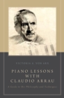Piano Lessons with Claudio Arrau : A Guide to His Philosophy and Techniques - eBook