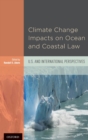 Climate Change Impacts on Ocean and Coastal Law : U.S. and International Perspectives - Book