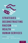 Strategies for Deconstructing Racism in the Health and Human Services - Book