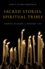Sacred Stories, Spiritual Tribes : Finding Religion in Everyday Life - eBook