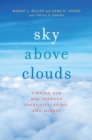 Sky Above Clouds : Finding Our Way through Creativity, Aging, and Illness - eBook