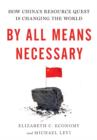 By All Means Necessary : How China's Resource Quest is Changing the World - eBook