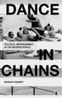 Dance in Chains : Political Imprisonment in the Modern World - Book