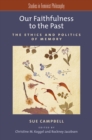 Our Faithfulness to the Past : The Ethics and Politics of Memory - eBook