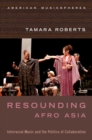 Resounding Afro Asia : Interracial Music and the Politics of Collaboration - Book