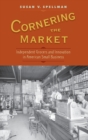 Cornering the Market : Independent Grocers and Innovation in American Small Business - Book