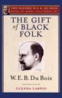 The Gift of Black Folk (The Oxford W. E. B. Du Bois) : The Negroes in the Making of America - Book