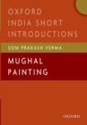 Mughal Painting : (Oxford India Short Introductions) - Book