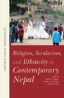 Religion, Secularism, and Ethnicity in Contemporary Nepal (OIP) : - - Book