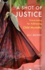 A Shot of Justice : Priority-Setting for Addressing Child Mortality - Book