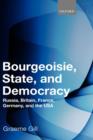 Bourgeoisie, State and Democracy : Russia, Britain, France, Germany, and the USA - Book