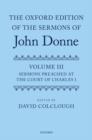 The Oxford Edition of the Sermons of John Donne : Volume 3: Sermons preached at the Court of Charles I - Book