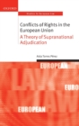 Conflicts of Rights in the European Union : A Theory of Supranational Adjudication - Book