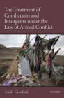 The Treatment of Combatants and Insurgents under the Law of Armed Conflict - Book