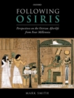 Following Osiris : Perspectives on the Osirian Afterlife from Four Millennia - Book