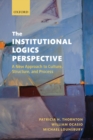 The Institutional Logics Perspective : A New Approach to Culture, Structure and Process - Book