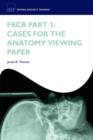 FRCR Part 1: Cases for the Anatomy Viewing Paper - Book