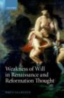 Weakness of Will in Renaissance and Reformation Thought - Book