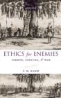 Ethics for Enemies : Terror, Torture, and War - Book