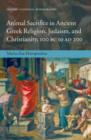 Animal Sacrifice in Ancient Greek Religion, Judaism, and Christianity, 100 BC to AD 200 - Book