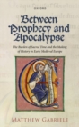 Between Prophecy and Apocalypse : The Burden of Sacred Time and the Making of History in Early Medieval Europe - Book