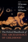 The Oxford Handbook of the Archaeology of Childhood - Book