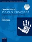 Oxford Textbook of Violence Prevention : Epidemiology, Evidence, and Policy - Book