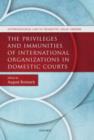 The Privileges and Immunities of International Organizations in Domestic Courts - Book