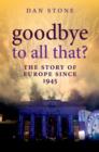 Goodbye to All That? : The Story of Europe Since 1945 - Book