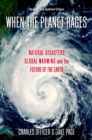 When the Planet Rages : Natural Disasters, Global Warming and the Future of the Earth - eBook