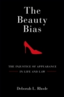 The Beauty Bias : The Injustice of Appearance in Life and Law - eBook