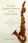 From the Clarinet D'Amour to the Contra Bass : A History of Large Size Clarinets, 1740-1860 - eBook