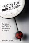 Bracing for Armageddon? : The Science and Politics of Bioterrorism in America - eBook
