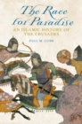 The Race for Paradise : An Islamic History of the Crusades - eBook