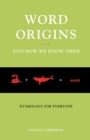 Word Origins ... and How We Know Them : Etymology for Everyone - eBook