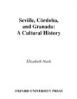 Seville, Cordoba, and Granada: A Cultural History - eBook