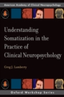 Understanding Somatization in the Practice of Clinical Neuropsychology - eBook