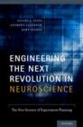 Engineering the Next Revolution in Neuroscience : The New Science of Experiment Planning - Book