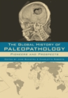 The Global History of Paleopathology : Pioneers and Prospects - eBook