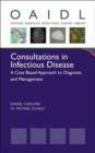 Consultations in Infectious Disease : A Case Based Approach to Diagnosis and Management - Book